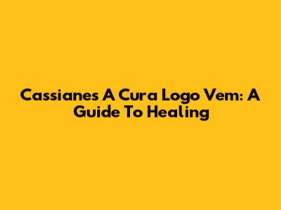 Cassiane's 'A Cura Logo Vem': A Guide To Healing