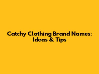 Catchy Clothing Brand Names: Ideas & Tips