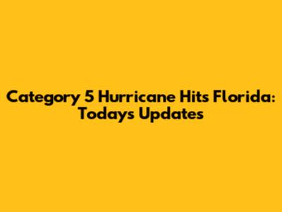 Category 5 Hurricane Hits Florida: Today's Updates