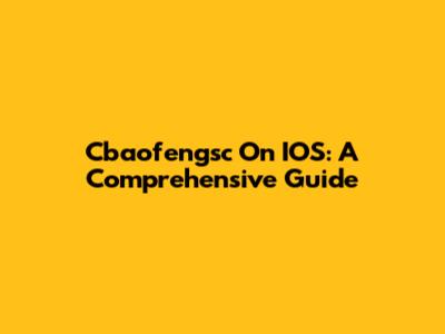 Cbaofengsc On IOS: A Comprehensive Guide