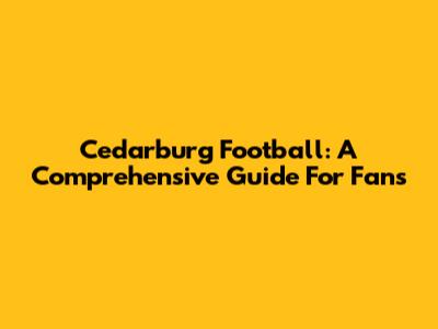 Cedarburg Football: A Comprehensive Guide For Fans
