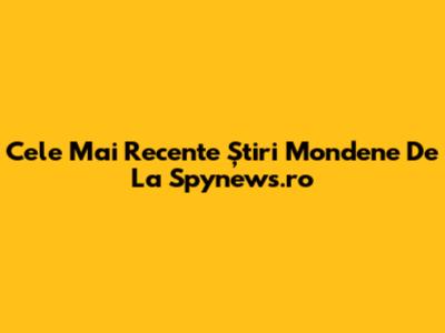 Cele Mai Recente Știri Mondene De La Spynews.ro