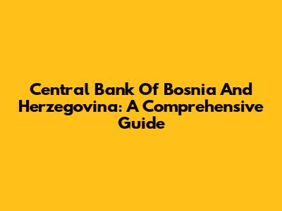 Central Bank Of Bosnia And Herzegovina: A Comprehensive Guide