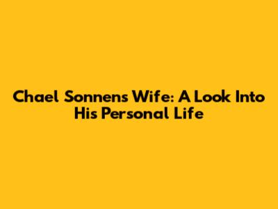 Chael Sonnen's Wife: A Look Into His Personal Life
