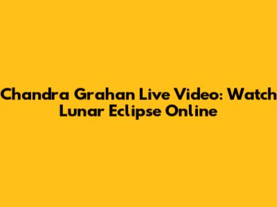 Chandra Grahan Live Video: Watch Lunar Eclipse Online