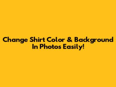 Change Shirt Color & Background In Photos Easily!