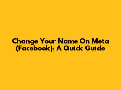 Change Your Name On Meta (Facebook): A Quick Guide
