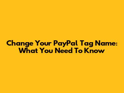 Change Your PayPal Tag Name: What You Need To Know