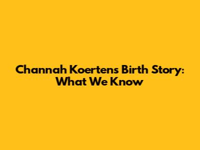 Channah Koerten's Birth Story: What We Know