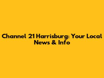 Channel 21 Harrisburg: Your Local News & Info