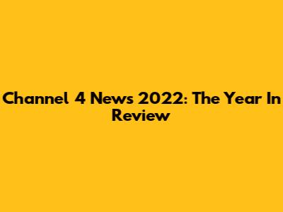 Channel 4 News 2022: The Year In Review