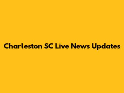 Charleston SC Live News Updates