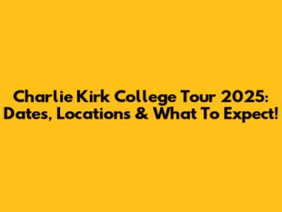 Charlie Kirk College Tour 2025: Dates, Locations & What To Expect!