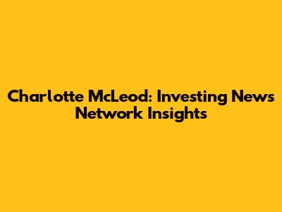 Charlotte McLeod: Investing News Network Insights