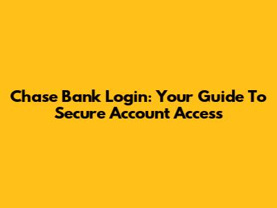 Chase Bank Login: Your Guide To Secure Account Access
