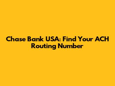 Chase Bank USA: Find Your ACH Routing Number