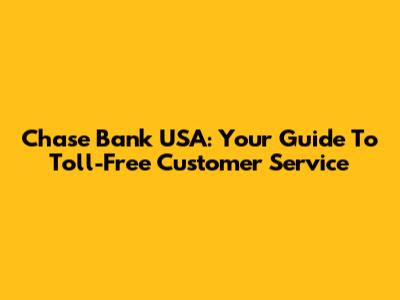 Chase Bank USA: Your Guide To Toll-Free Customer Service