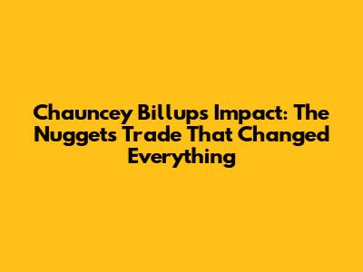 Chauncey Billups' Impact: The Nuggets Trade That Changed Everything