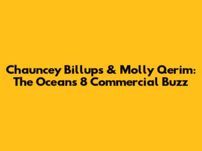 Chauncey Billups & Molly Qerim: The Oceans 8 Commercial Buzz