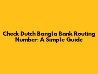 Check Dutch Bangla Bank Routing Number: A Simple Guide