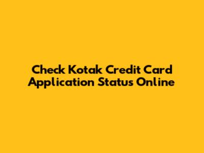 Check Kotak Credit Card Application Status Online