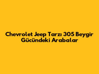 Chevrolet Jeep Tarzı 305 Beygir Gücündeki Arabalar