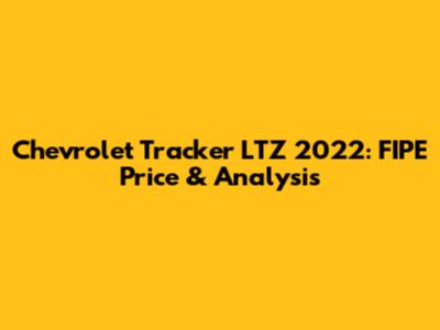 Chevrolet Tracker LTZ 2022: FIPE Price & Analysis