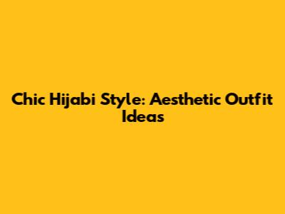 Chic Hijabi Style: Aesthetic Outfit Ideas