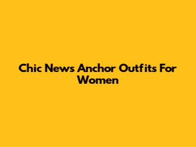 Chic News Anchor Outfits For Women