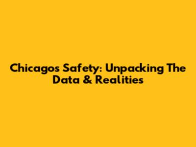 Chicago's Safety: Unpacking The Data & Realities