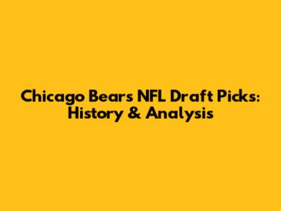 Chicago Bears NFL Draft Picks: History & Analysis