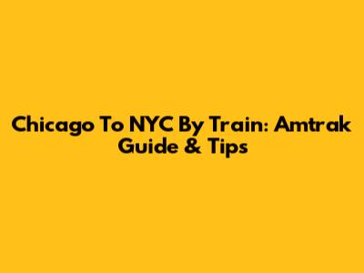 Chicago To NYC By Train: Amtrak Guide & Tips