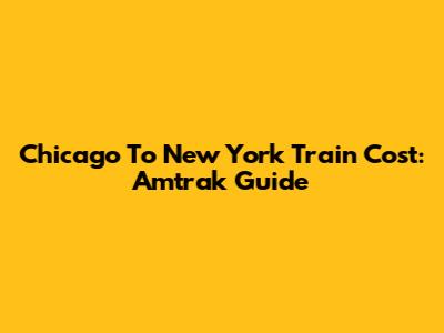 Chicago To New York Train Cost: Amtrak Guide