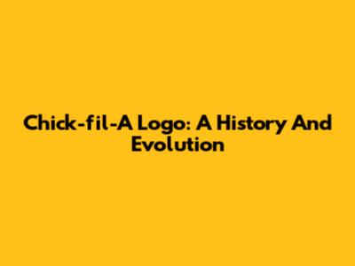 Chick-fil-A Logo: A History And Evolution