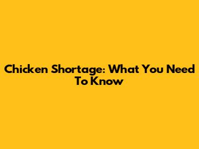 Chicken Shortage: What You Need To Know