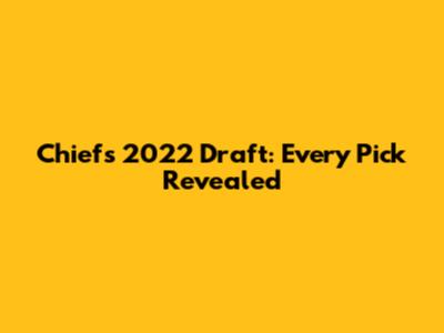 Chiefs 2022 Draft: Every Pick Revealed