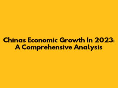 China's Economic Growth In 2023: A Comprehensive Analysis