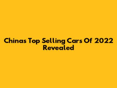 China's Top Selling Cars Of 2022 Revealed