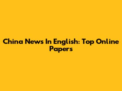 China News In English: Top Online Papers