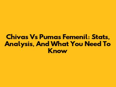 Chivas Vs Pumas Femenil: Stats, Analysis, And What You Need To Know