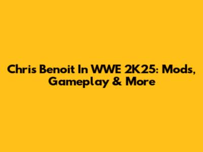 Chris Benoit In WWE 2K25: Mods, Gameplay & More