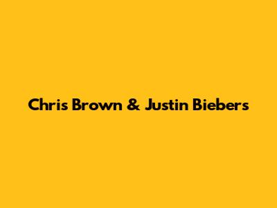 Chris Brown & Justin Bieber's 