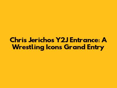 Chris Jericho's Y2J Entrance: A Wrestling Icon's Grand Entry