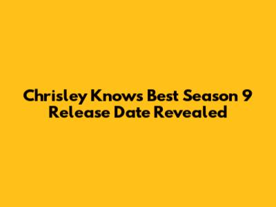 Chrisley Knows Best Season 9 Release Date Revealed