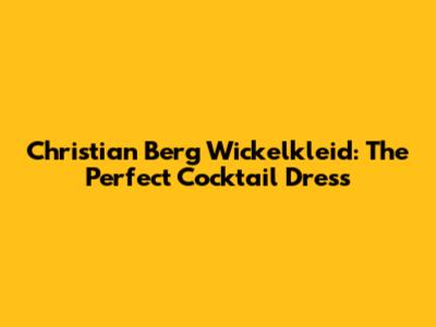 Christian Berg Wickelkleid: The Perfect Cocktail Dress