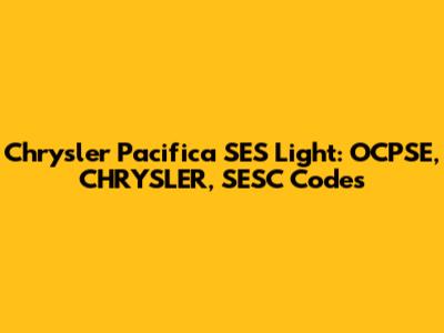 Chrysler Pacifica SES Light: OCPSE, CHRYSLER, SESC Codes