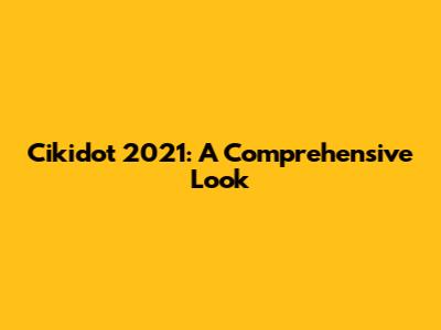 Cikidot 2021: A Comprehensive Look