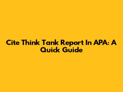 Cite Think Tank Report In APA: A Quick Guide
