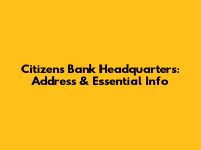 Citizens Bank Headquarters: Address & Essential Info