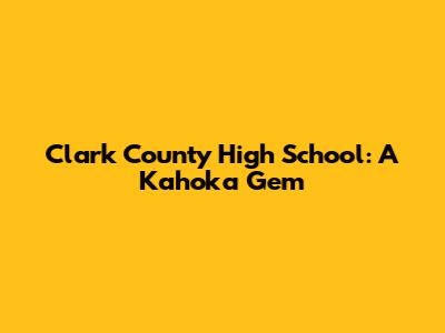 Clark County High School: A Kahoka Gem